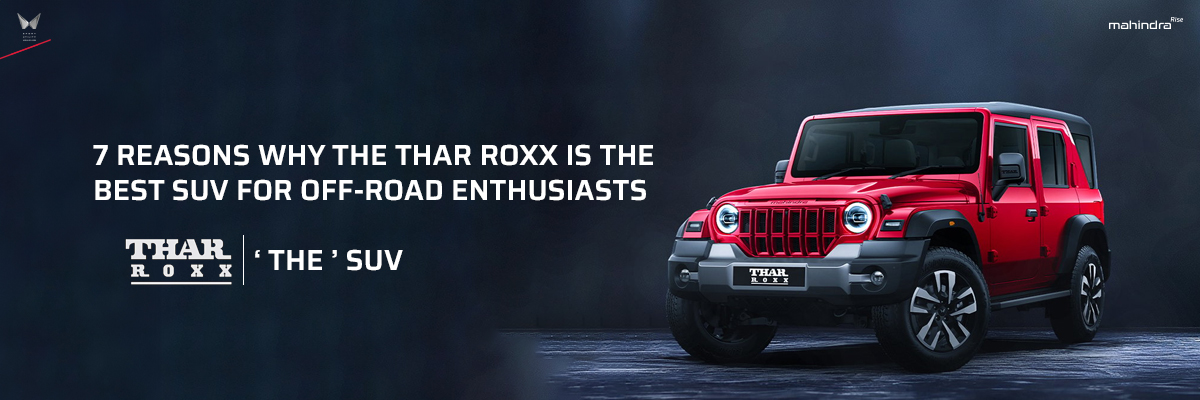 7 Reasons Why the Thar Roxx is the Best SUV for Off-Road Enthusiasts